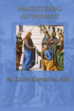 Magisterial Authority by Fr. Chad Ripperger — Tumblar House Catholic Books