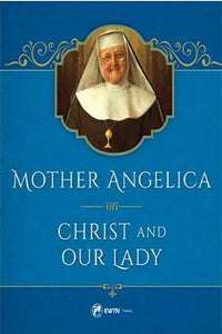 Mother Angelica on Christ and Our Lady — Tumblar House Catholic Books