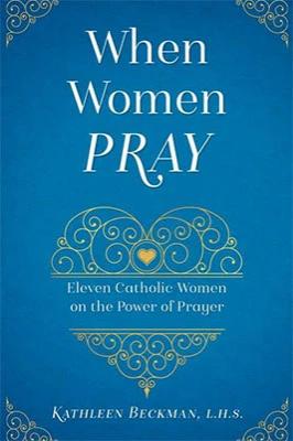 When Women Pray by Kathleen Beckman — Tumblar House Catholic Books